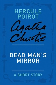 Dead Man's Mirror: A Short Story by Agatha Christie
