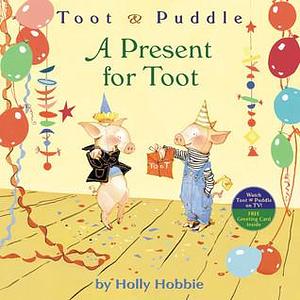 A Present for Toot by Holly Hobbie, Holly Hobbie