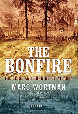 The Bonfire: The Siege and Burning of Atlanta by Marc Wortman