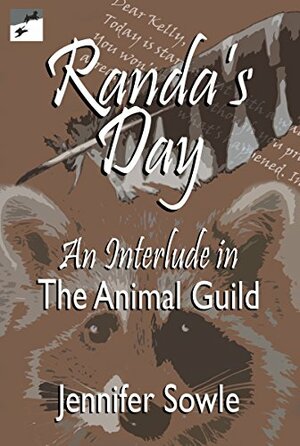 Randa's Day: an Interlude in the Animal Guild (Kindle Single) (Short Story) by Jennifer Sowle