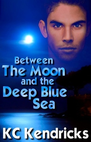 Between The Moon And The Deep Blue Sea by K.C. Kendricks