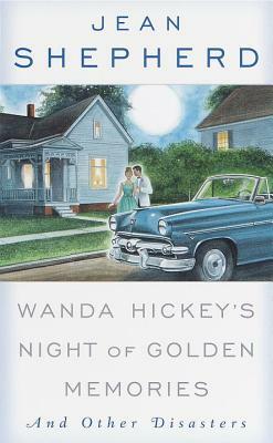 Wanda Hickey's Night of Golden Memories: And Other Disasters by Jean Shepherd