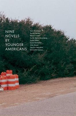 Nine Novels by Younger Americans by Daniel Cowen, Rachel Barber, Sara Bradshaw