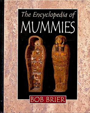 The Encyclopedia of Mummies by Bob Brier