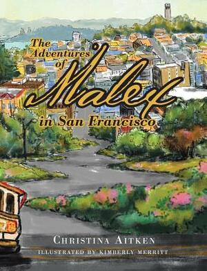 The Adventures of Malex in San Francisco by Christina Aitken