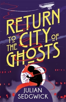 Ghosts of Shanghai: Return to the City of Ghosts: Book 3 by Julian Sedgwick
