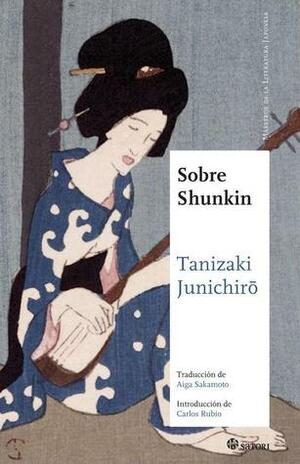 Sobre Shunkin by Jun'ichirō Tanizaki, Aiga Sakamoto, Carlos Rubio