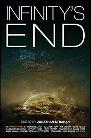 Infinity's End by Lavie Tidhar, Linda Nagata, Fran Wilde, Jonathan Strahan, Peter Watts, Justina Robson, Paul McAuley, Stephen Baxter, Seanan McGuire, Kelly Robson, Alastair Reynolds, Hannu Rajaniemi, Naomi Kritzer, Kristine Kathryn Rusch, Nick Wolven