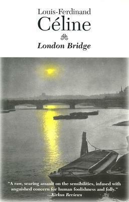 London Bridge by Dominic Di Bernardi, Louis-Ferdinand Céline