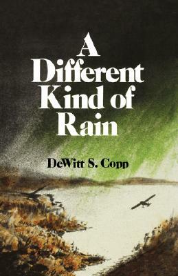 A Different Kind of Rain by DeWitt S. Copp