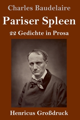 Pariser Spleen (Großdruck): 22 Gedichte in Prosa by Charles Baudelaire