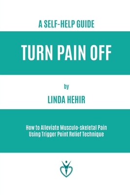 A Self-help Guide: How to Alleviate Musculo-skeletal Pain Using Trigger Point Relief Technique by Linda Hehir