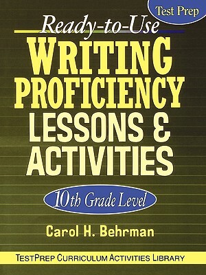 Ready-To-Use Writing Proficiency Lessons & Activities: 10th Grade Level by Carol H. Behrman