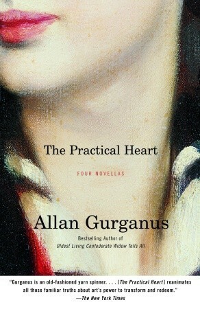 The Practical Heart: Four Novellas by Allan Gurganus