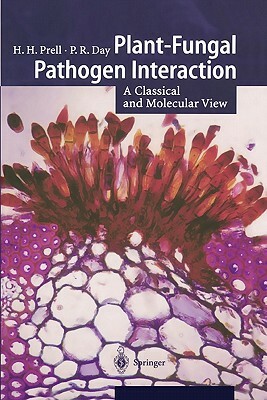 Plant-Fungal Pathogen Interaction: A Classical and Molecular View by Hermann H. Prell, Peter Day