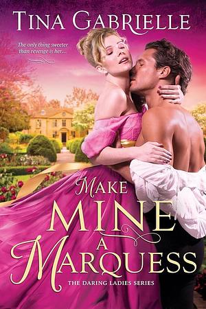 Make Mine a Marquess by Tina Gabrielle