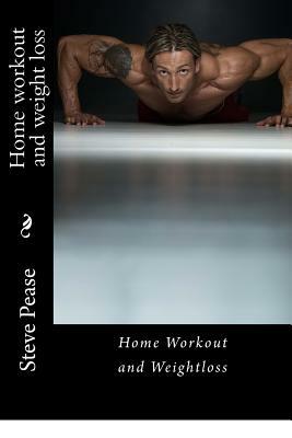 Home workout and weight loss: Get in the best shape of your life by Steve Pease