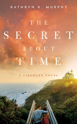 The Secret About Time by Kathryn K. Murphy