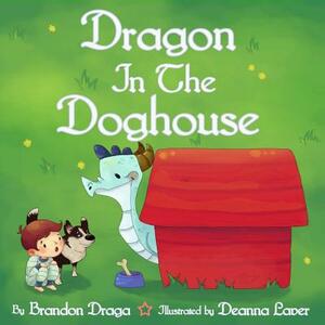 Dragon in the Doghouse by Brandon Draga