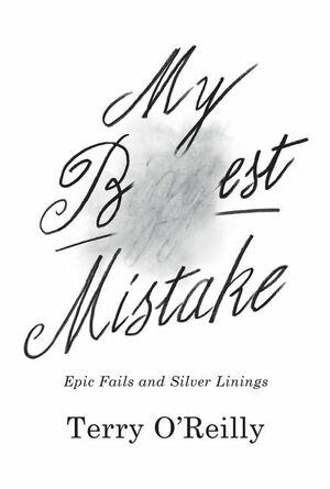 My Best Mistake: Epic Fails and Silver Linings by Terry O'Reilly