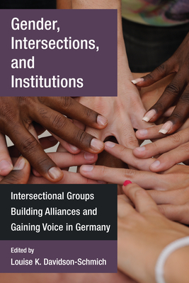 Gender, Intersections, and Institutions: Intersectional Groups Building Alliances and Gaining Voice in Germany by 