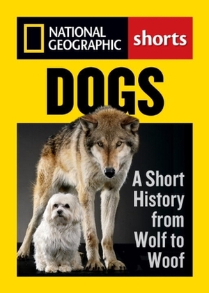 Dogs: A Short History from Wolf to Woof by Angus Phillips, Evan Ratliff
