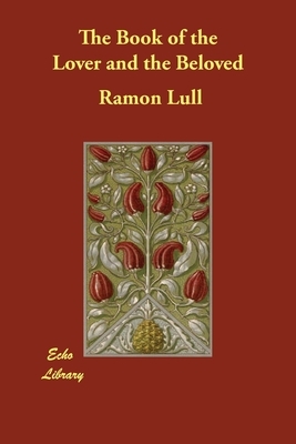 The Book of the Lover and the Beloved by Ramon Lull