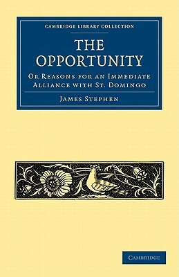 The Opportunity, or Reasons for an Immediate Alliance with St. Domingo by James Stephen