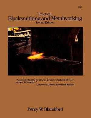 Practical Blacksmithing and Metalworking by Percy W. Blandford