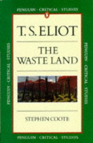 T.S. Eliot: The Wasteland (Penguin Critical Studies) by Stephen Coote