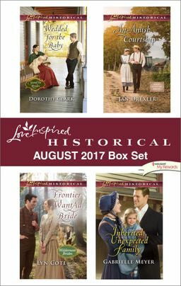Love Inspired Historical August 2017 Box Set: Wedded for the Baby\\Frontier Want Ad Bride\\An Amish Courtship\\Inherited: Unexpected Family by Lyn Cote, Gabrielle Meyer, Dorothy Clark, Jan Drexler