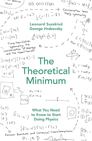 The Theoretical Minimum: What You Need to Know to Start Doing Physics by George Hrabovsky, Leonard Susskind