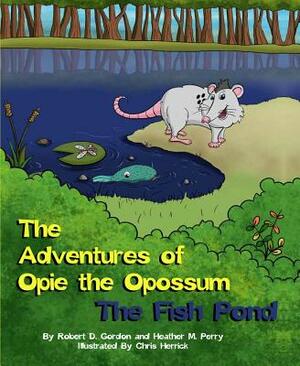 The Adventures of Opie the Opossum: The Fiish Pond by Robert Gordon