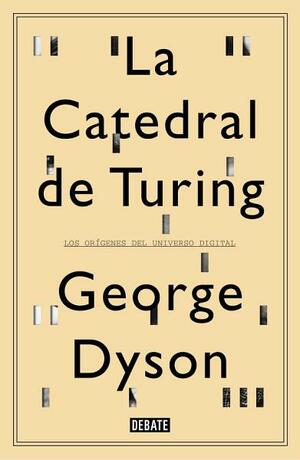 La catedral de Turing: Los orígenes del universo digital by George Dyson
