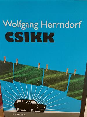 Csikk by Wolfgang Herrndorf