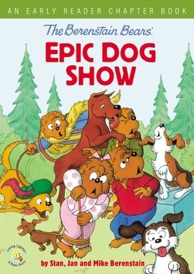 The Berenstain Bears' Epic Dog Show: An Early Reader Chapter Book by Mike Berenstain, Jan Berenstain, Stan Berenstain