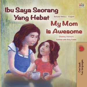 My Mom is Awesome (Malay English Bilingual Book) by Kidkiddos Books, Shelley Admont