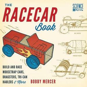 The Racecar Book: Build and Race Mousetrap Cars, Dragsters, Tri-Can HaulersMore by Bobby Mercer