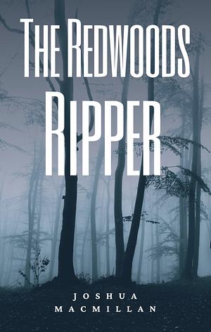 The Redwoods Ripper by Joshua MacMillan