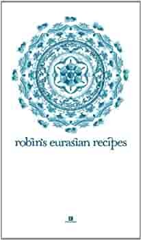 Robin's Eurasian Recipes by Robin Pereira, Quentin Pereira