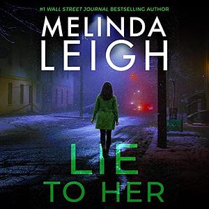 Lie to Her by Melinda Leigh, Melinda Leigh, Christina Traister