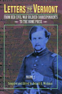 Letters to Vermont: From Her Civil War Soldier Correspondents to the Home Press Volume 1 by 