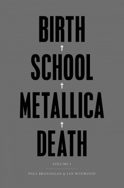 Birth School Metallica Death, Volume 1 by Ian Winwood, Paul Brannigan