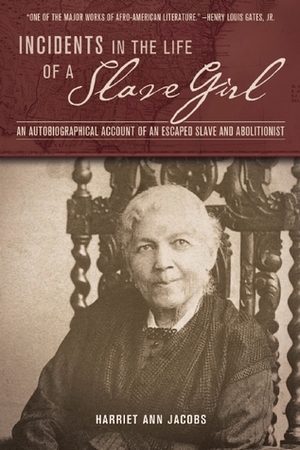 Incidents in the Life of a Slave Girl: An Autobiographical Account of an Escaped Slave and Abolitionist by Harriet Ann Jacobs