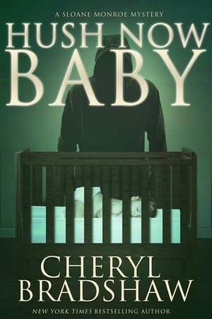 Hush Now Baby by Cheryl Bradshaw