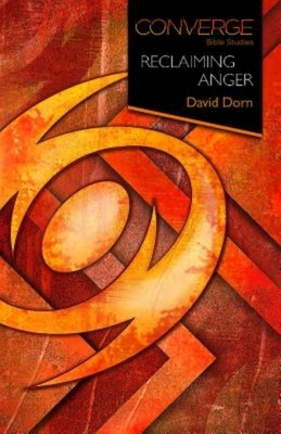 Converge Bible Studies: Reclaiming Anger by David Dorn