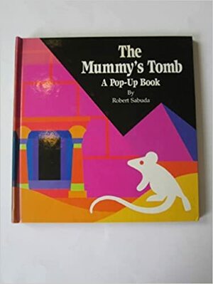 The Mummy's Tomb: A Pop Up Book by Robert Sabuda