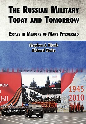 The Russian Military Today and Tomorrow: Essays in Memory of Mary Fitzgerald by Strategic Studies Institute