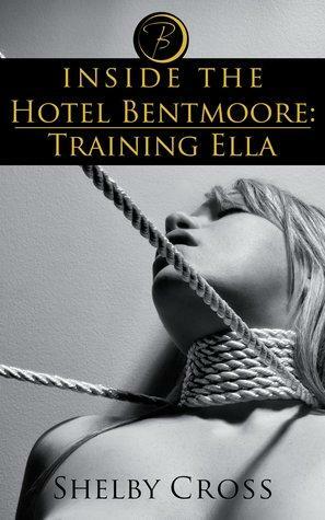 Inside the Hotel Bentmoore: Training Ella by Shelby Cross