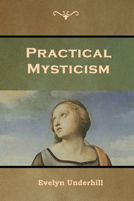 Practical Mysticism by Evelyn Underhill